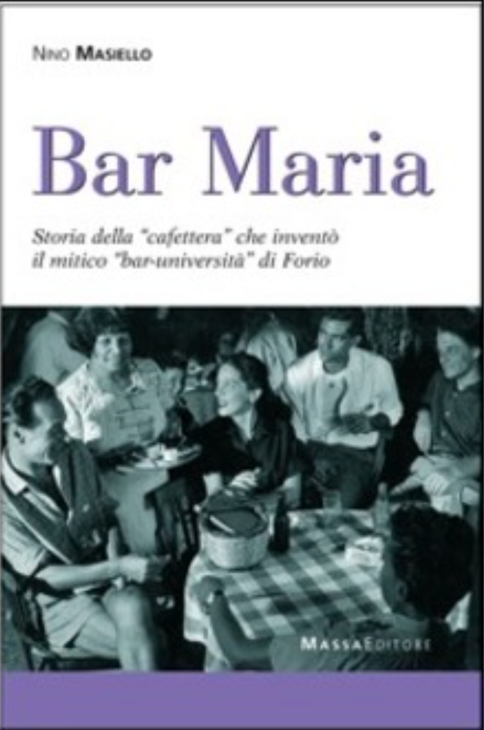 Bar Maria. Storia della "caffettera" che inventò il mitico "bar-università" di Forio