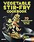 Vegetable Stir-Fry Cookbook: 70 Vegetable-Forward Recipes for Your Wok