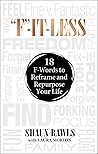 "F"-It-Less: 18 F-Words to Reframe and Repurpose Your Life