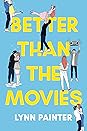 Better Than the Movies by Lynn Painter