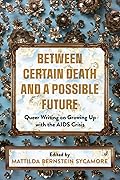 Between Certain Death and a Possible Future: Queer Writing on Growing up with the AIDS Crisis