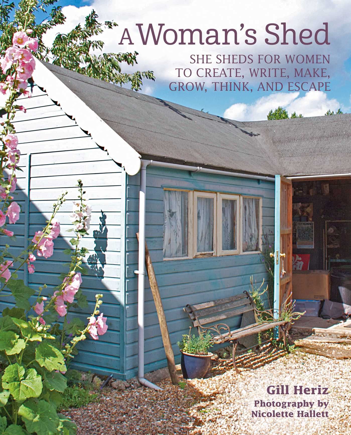 A Woman's Shed: She sheds for women to create, write, make, grow, think, and escape (Hardcover)