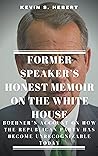 FORMER SPEAKER’S HONEST MEMOIR ON THE WHITE HOUSE: Boehner’s Account on how the Republican Party has become Unrecognizable Today