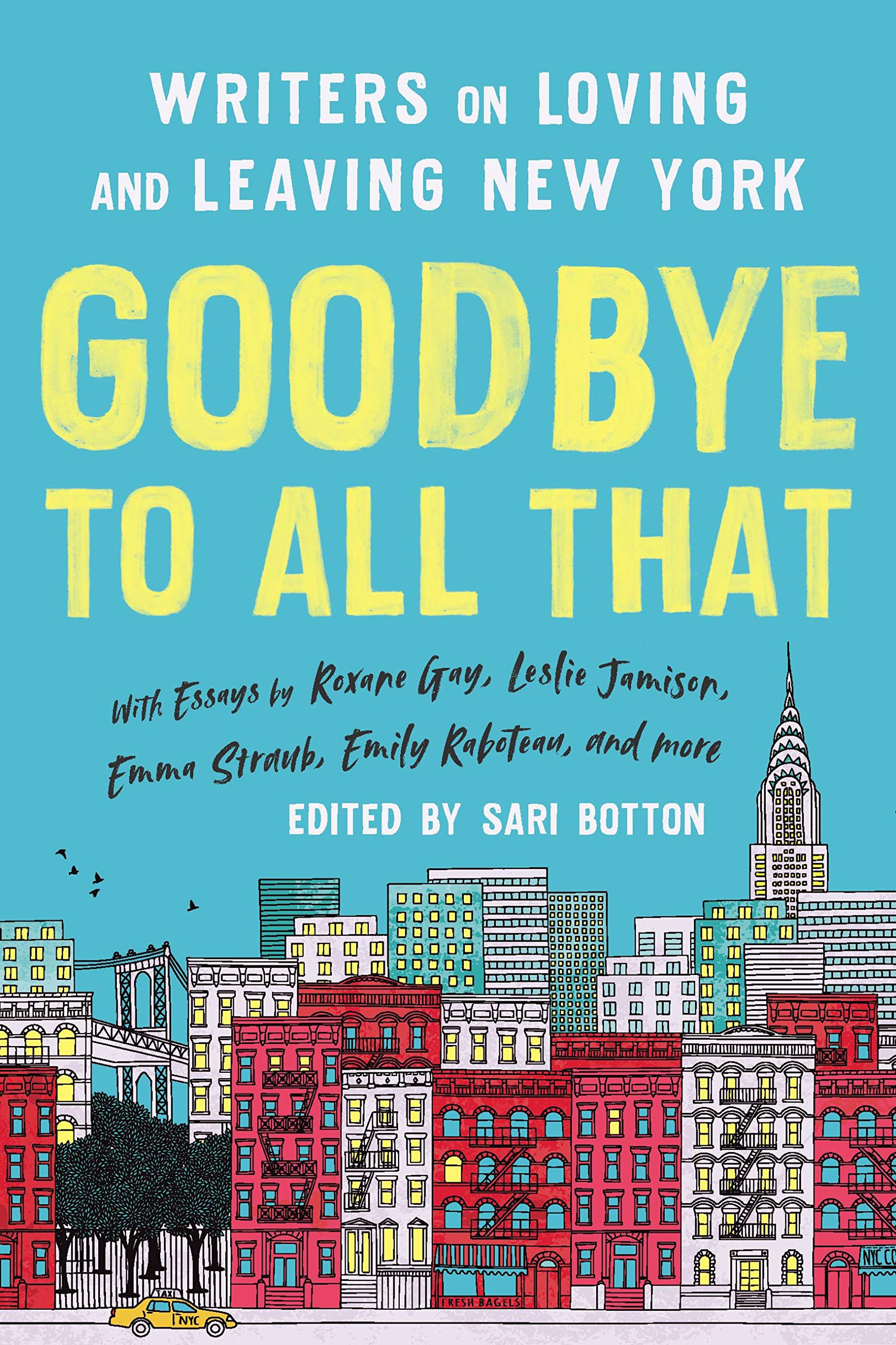 Goodbye to All That: Writers on Loving and Leaving New York