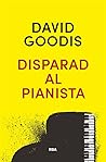 Disparad al pianista by David Goodis