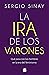 La ira de los varones: Qué ...