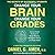 Change Your Brain, Change Your Grades: The Secrets of Successful Students: Science-Based Strategies to Boost Memory, Strengthen Focus, and Study Faster
