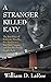 A Stranger Killed Katy: The True Story of Katherine Hawelka, Her Murder on a New York Campus, and How Her Family Fought Back