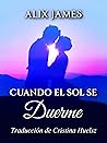 Cuando el sol se duerme by Alix James