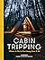 Cabin Tripping: A Traveler's Guide to the World's Most Spectacular Getaways