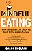 Mindful Eating: What Zen Masters Can Teach You About Eating and Mindfulness, Including Tips on Intuitive Eating, and Ending Overeating, Binge Eating, Food Addiction, and Emotional Eating