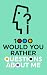 1000 Would You Rather Quest...