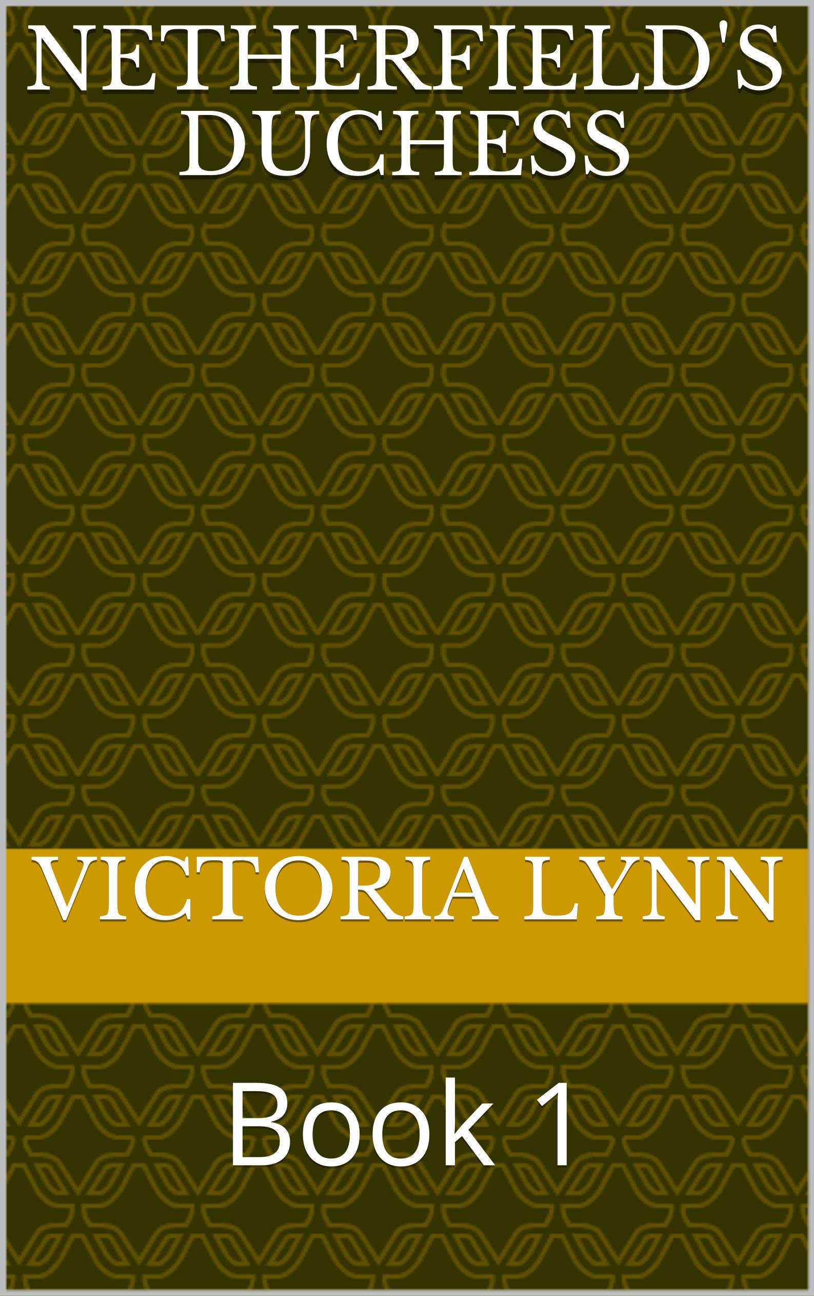 Netherfield's Duchess: Book 1 (Kindle Edition)