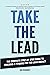 Take the Lead: The Complete Step-By-Step Guide to Building a 7-Figure Pay Per Lead Agency