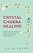 CRYSTAL CHAKRA HEALING: A b...