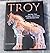 Troy: An Epic Tale of Rage,Deception and Destruction