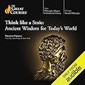 Think like a Stoic: Ancient Wisdom for Today’s World