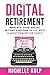 Digital Retirement: Replace Your Social Security Income In The Next 12 Months & Retire Early (Wealth With Words)