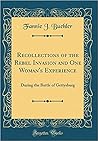 Recollections of the Rebel Invasion and One Woman's Experienc... by Fannie J. Buehler