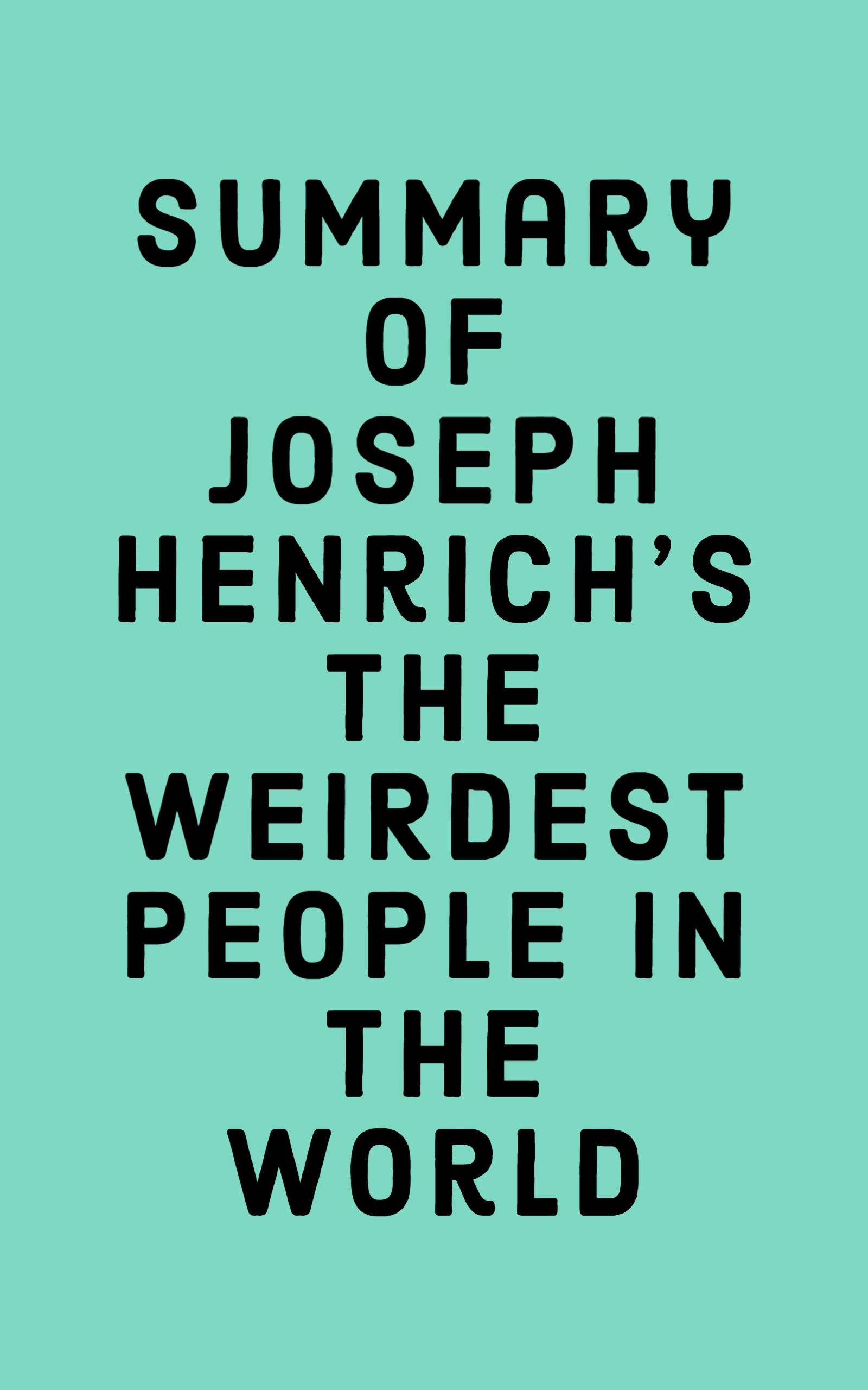 Summary of Joseph Henrich's The WEIRDest People in the World (Kindle Edition)