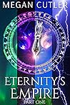 Eternity's Empire Part One (The Eternity's Empire Collection Book 1)