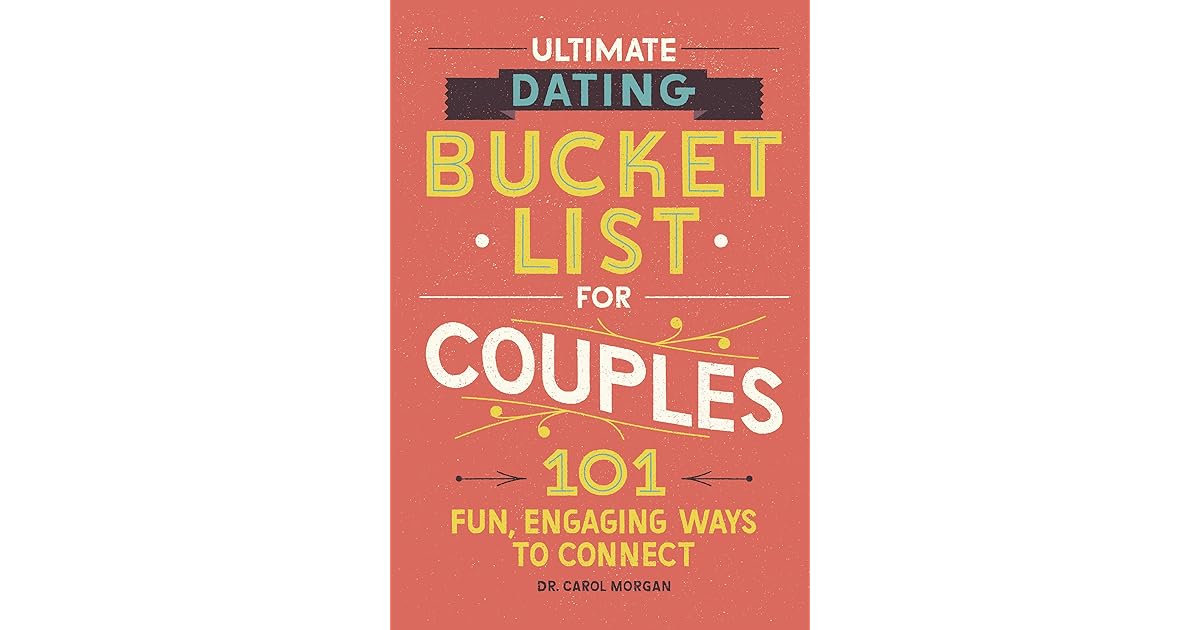 Couples Bucket List 101 Fun, Engaging Dating Ideas by Carol