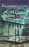 Cold Case Double Cross by Jessica R. Patch