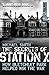 The Secrets of Station X: How the Bletchley Park Codebreakers Helped Win the War