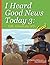 I Heard Good News Today 3: ...