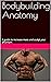 Bodybuilding Anatomy: A gui...
