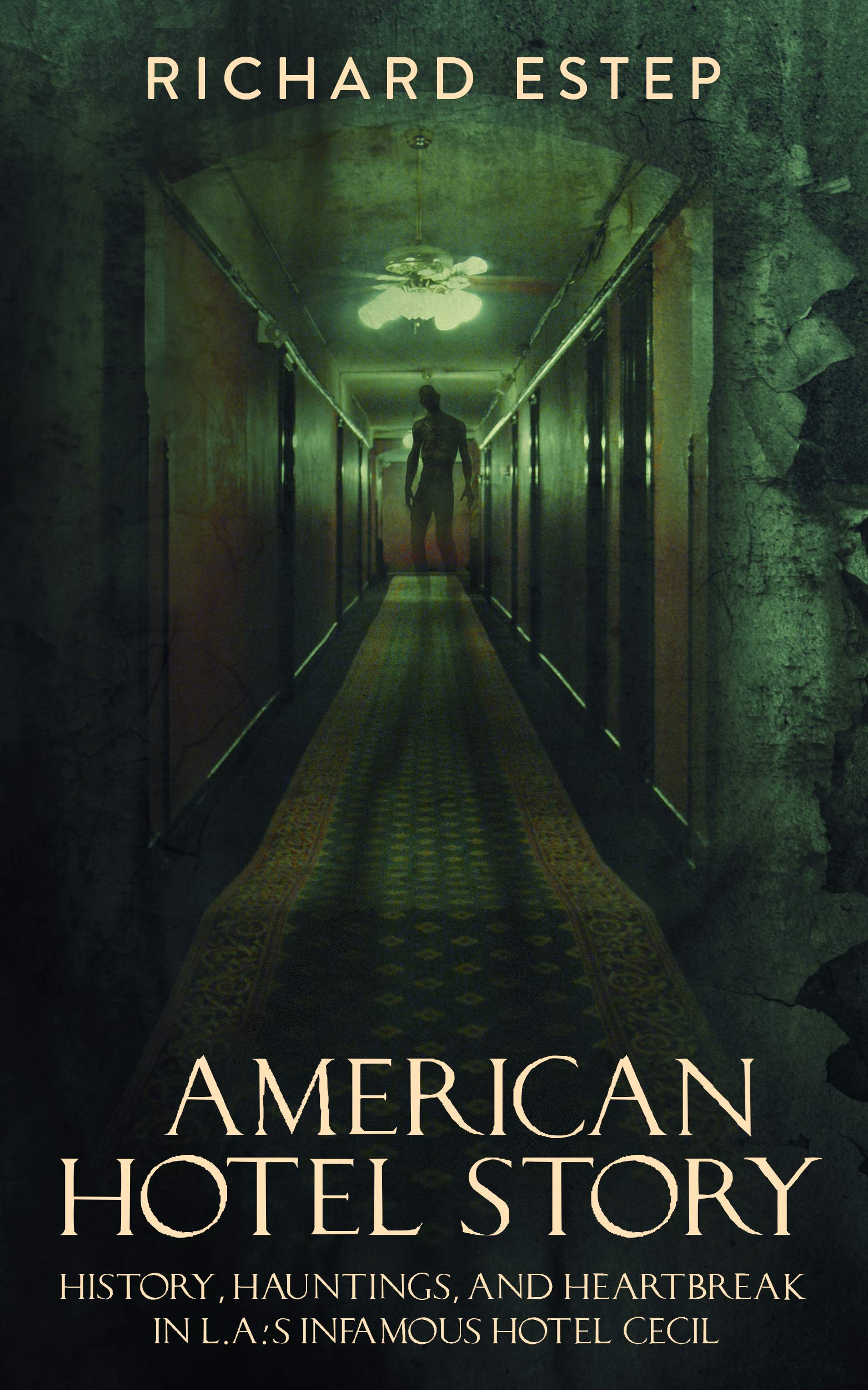 American Hotel Story: History, Hauntings, and Heartbreak in LA's Infamous Hotel Cecil (Kindle Edition)