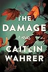 The Damage by Caitlin Wahrer