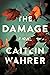 The Damage by Caitlin Wahrer