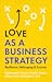 Love as a Business Strategy by Mohammad F. Anwar