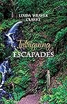Intriguing Escapades by Linda Weaver Clarke Intriguing Escapades by Linda Weaver Clarke