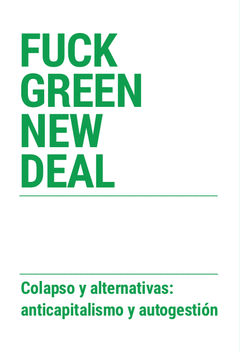 Fuck Green New Deal - Colapso y alternativas: anticapitalismo y autogestión