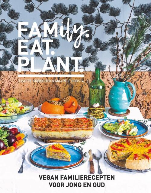 FAMILY.EAT.PLANT: Vegan familierecepten voor jong en oud