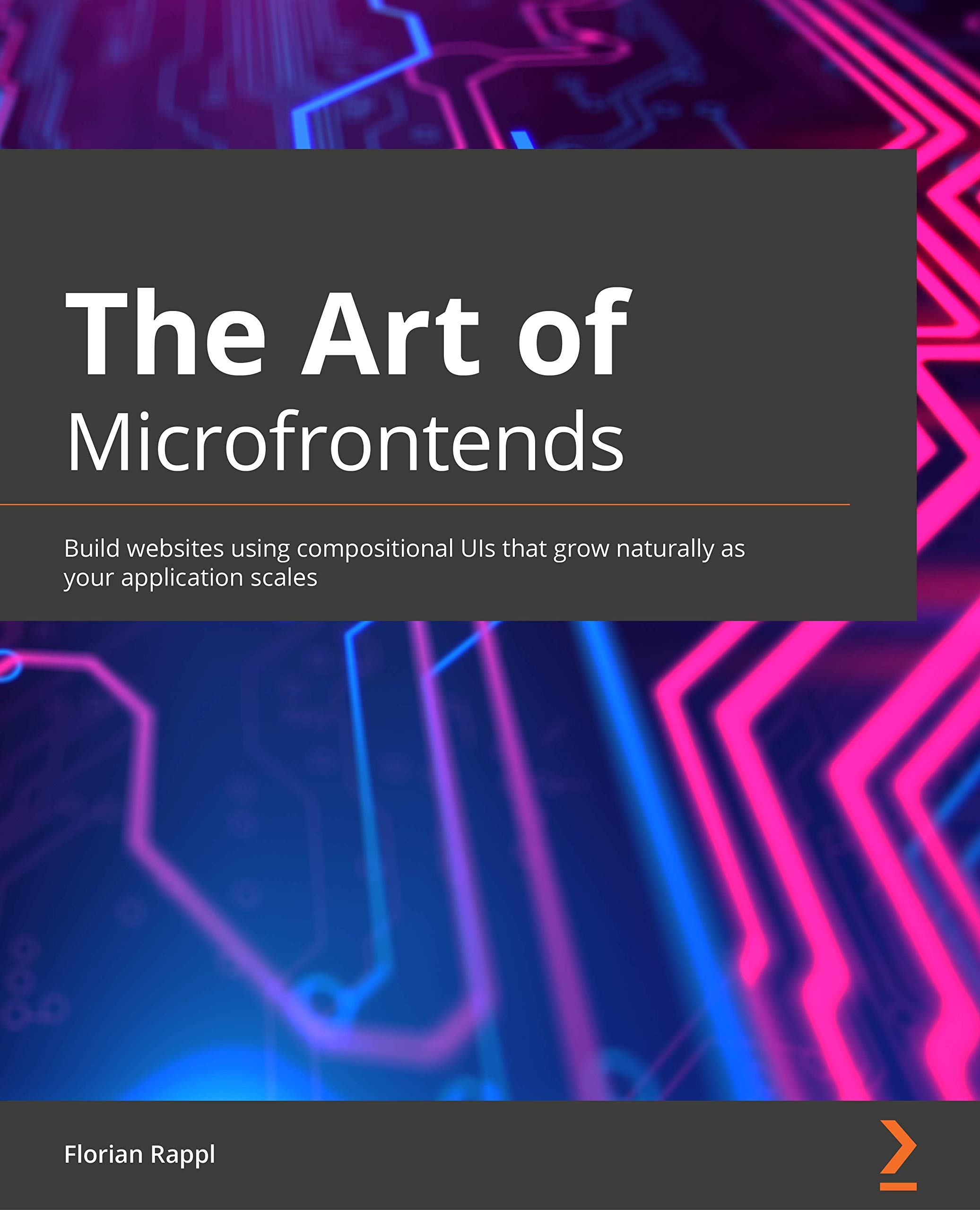The Art of Micro Frontends: Build websites using compositional UIs that grow naturally as your application scales (Kindle Edition)