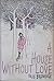 A House Without Love