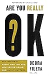 Are You Really OK?: Getting Real About Who You Are, How You're Doing, and Why It Matters Book cover for Are You Really OK?: Getting Real About Who You Are, How You're Doing, and Why It Matters
