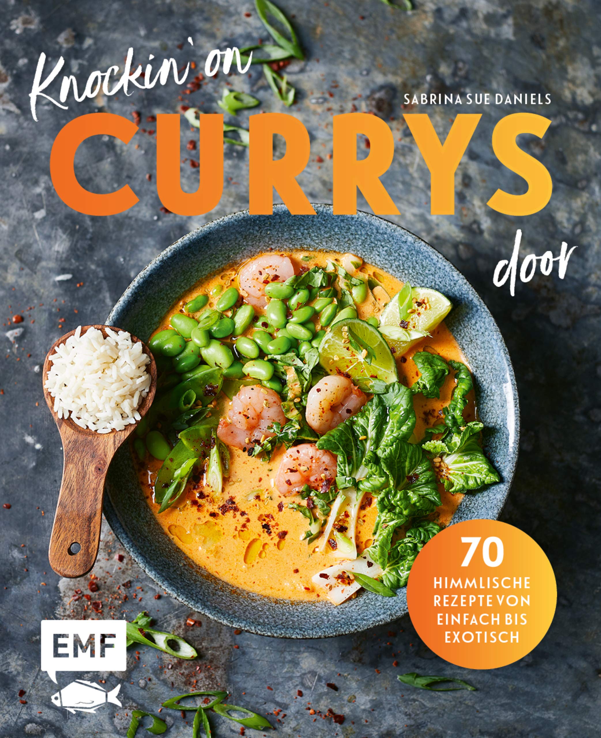 Knockin' on CURRYS door: 70 himmlische Rezepte von einfach bis exotisch: Linsen-Kokos-Curry, Chana Masala, Express Butter Chicken, Rotes Garnelen-Curry, ... Chicken Tikka Dal ... (German Edition)
