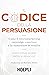 Il Codice Della Persuasione