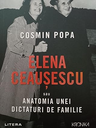 Elena Ceaușescu sau Anatomia unei dictaturi de familie