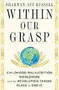 Within Our Grasp: Childhood Malnutrition Worldwide and the Revolution Taking Place to End It