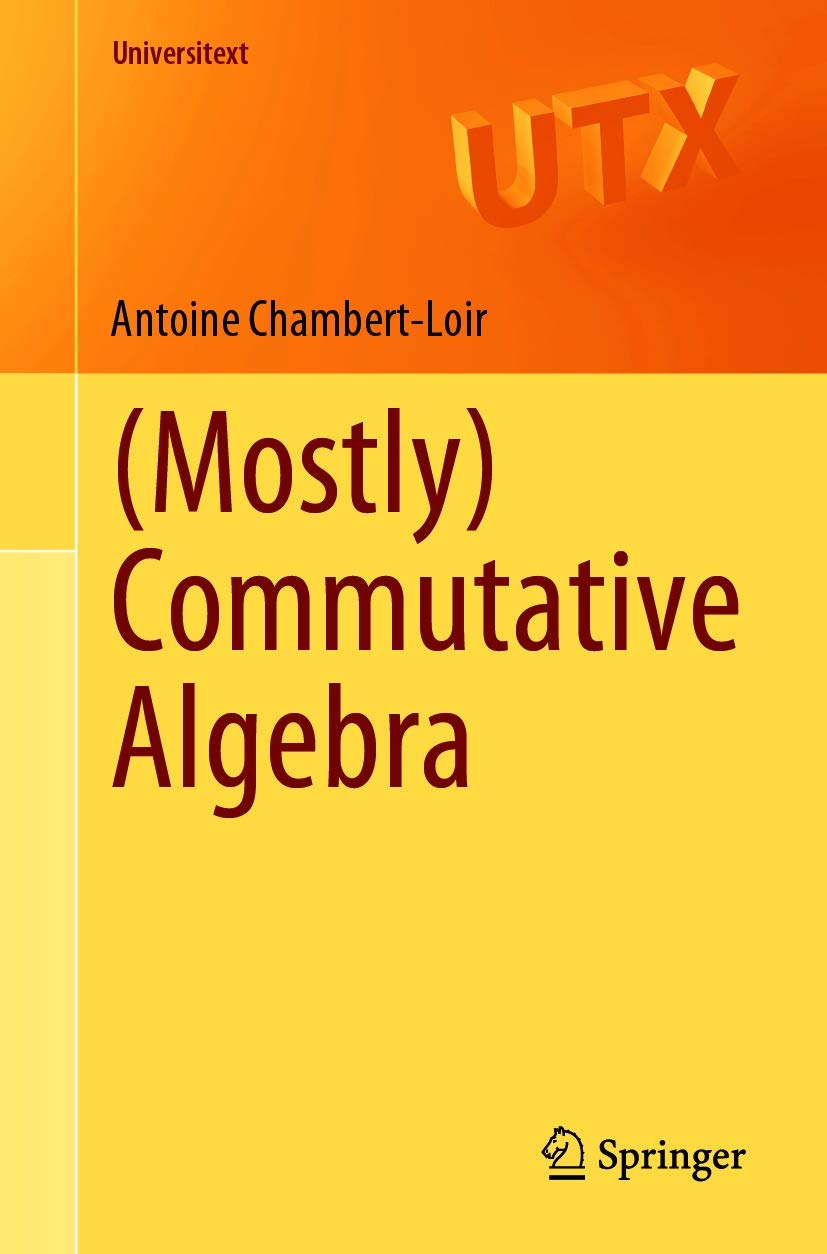 (Mostly) Commutative Algebra (Universitext)