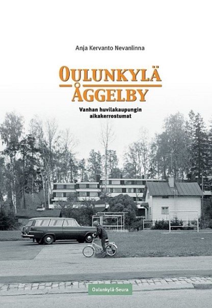 Oulunkylä - Åggelby: Vanhan huvilakaupungin aikakerrostumat