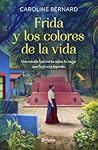 Frida y los colores de la vida by Caroline Bernard
