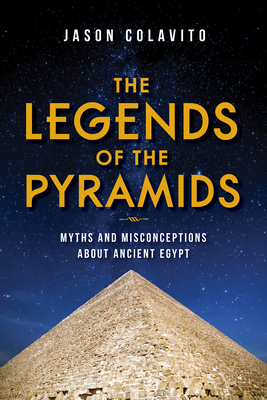 The Legends of the Pyramids: Myths and Misconceptions about Ancient Egypt (Hardcover)