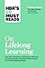 HBR's 10 Must Reads on Lifelong Learning (with bonus article "The Right Mindset for Success" with Carol Dweck)