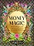 Money Magic: Practical Wisdom and Empowering Rituals to Heal Your Finances